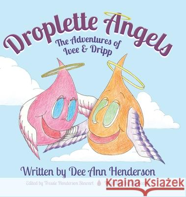 Droplette Angels: The Adventures of Ivee and Dripp Dee Ann Henderson Tressie Henderson Stewart Jeff Scates 9781953596062 Publishing Portal - książka