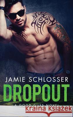 Dropout (The Good Guys Book 3) Schlosser, Jamie 9781545100172 Createspace Independent Publishing Platform - książka