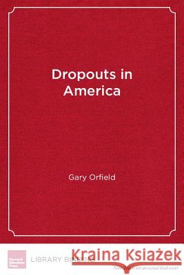 Dropouts in America: Confronting the Graduation Rate Crisis Gary Orfield   9781891792540 Harvard Educational Publishing Group - książka