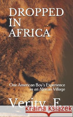 Dropped in Africa: One American Boy's Experience in an African Village Verity E 9781090813411 Independently Published - książka