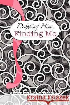 Dropping Him, Finding Me Edvik &. Mathe 9781441572943 Xlibris Corporation - książka