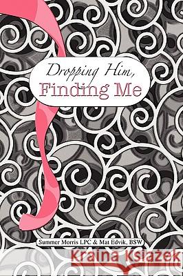 Dropping Him, Finding Me Edvik &. Mathe 9781441572950 Xlibris Corporation - książka