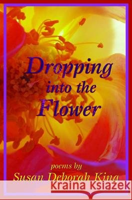 Dropping Into the Flower Susan Deborah King 9780985981815 Holy Cow Press - książka