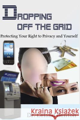 Dropping Off The Grid: Protecting Your Right to Privacy and Yourself Benton, Leland 9781493721696 Createspace - książka