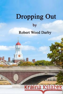 Dropping Out Robert Wood Darby 9780359886692 Lulu.com - książka