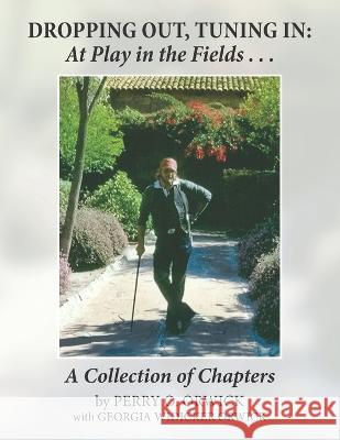 Dropping Out, Tuning In - at Play in the Fields ...: A Collection of Chapters Georgia Widicker Orwick Anne Merkley Perry O. Orwick 9780977241255 Knight-Bond Publishing - książka