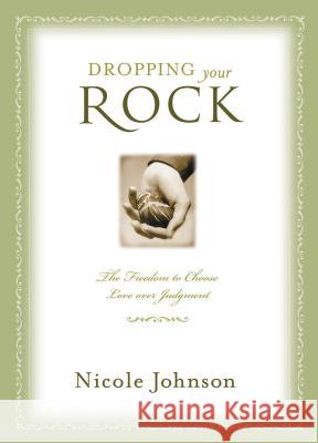 Dropping Your Rock: The Freedom to Choose Love Over Judgment Johnson, Nicole 9781401605322 Thomas Nelson Publishers - książka