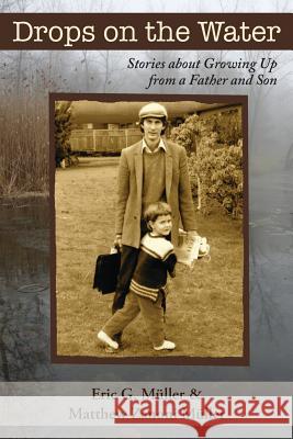 Drops on the Water: Stories about Growing Up from a Father and Son Muller, Eric G. 9781627200103 Apprentice House - książka