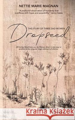 Dropseed: The Story of Three Sad Women Nettie Marie Magnan 9781990336744 Chicken House Press - książka