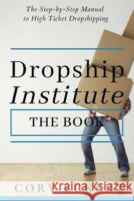 DropShip Institute - The Book: The Ultimate Guide to High Ticket Dropshipping Cory Eckert 9781691448289 Independently Published - książka