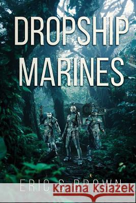 Dropship Marines Eric S. Brown 9781925597202 Severed Press - książka