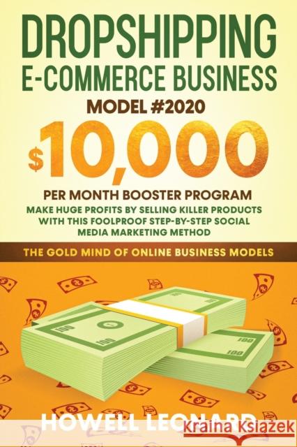 Dropshipping Ecommerce Business Model #2020: Make Huge Profits by Selling Killer Products with this Foolproof Stepby-step Social Media Marketing Metho Howell Leonard 9781953693167 Create Your Reality - książka