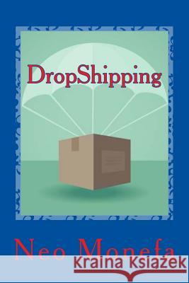 DropShipping: The Ultimate Dropshipping Guide Monefa, Neo 9781517130121 Createspace - książka