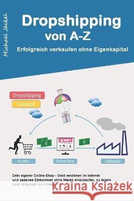 DropShipping von A-Z Erfolgreich verkaufen ohne Eigenkapital Michael J?ckel 9781980913511 Independently Published - książka