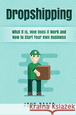 Dropshipping: What it is, How does it work and How to start your own business Baker, John 9781720765646 Createspace Independent Publishing Platform - książka
