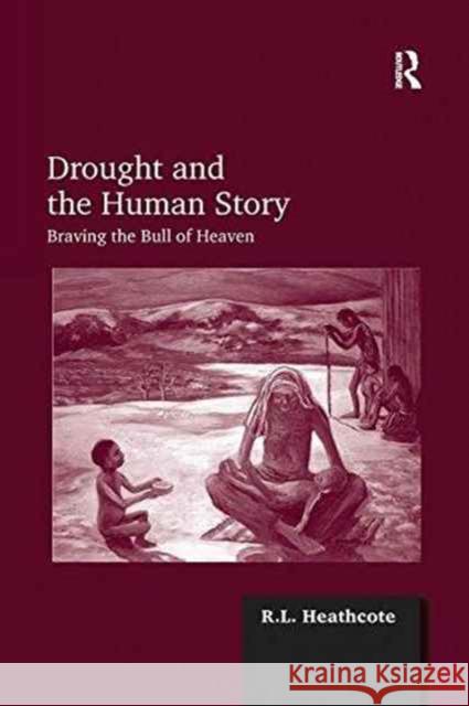 Drought and the Human Story: Braving the Bull of Heaven R. L. Heathcote   9781138248748 Routledge - książka