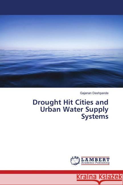 Drought Hit Cities and Urban Water Supply Systems Deshpande, Gajanan 9783659900747 LAP Lambert Academic Publishing - książka