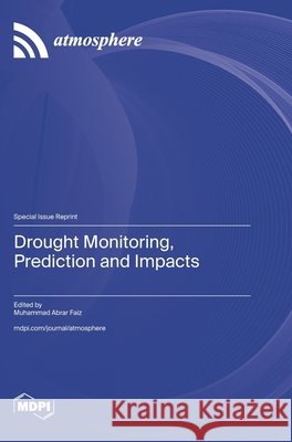 Drought Monitoring, Prediction and Impacts Muhammad Abrar Faiz 9783725855018 Mdpi AG - książka