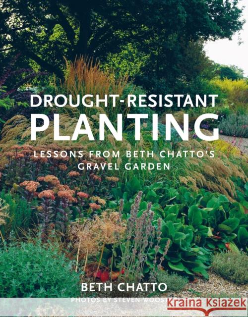 Drought-Resistant Planting: Lessons from Beth Chatto's Gravel Garden Beth Chatto Steven Wooster 9780711238114 Quarto Publishing PLC - książka