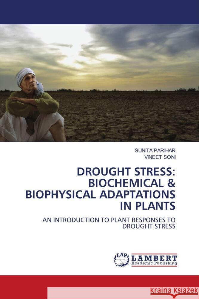 DROUGHT STRESS: BIOCHEMICAL & BIOPHYSICAL ADAPTATIONS IN PLANTS PARIHAR, SUNITA, Soni, Vineet 9786208430207 LAP Lambert Academic Publishing - książka