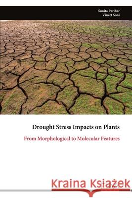 Drought Stress Impacts on Plants: From Morphological to Molecular Features Sunita Parihar 9789999324861 Eliva Press - książka