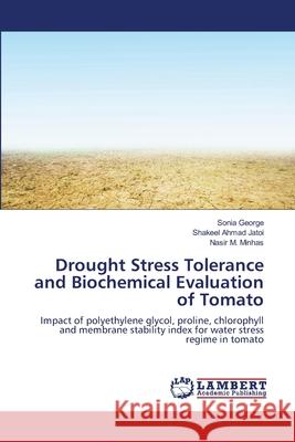 Drought Stress Tolerance and Biochemical Evaluation of Tomato George Sonia                             Jatoi Shakeel Ahmad                      Minhas Nasir M. 9783659377808 LAP Lambert Academic Publishing - książka