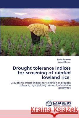 Drought tolerance Indices for screening of rainfed lowland rice Sadia Perween, Anand Kumar 9786202555852 LAP Lambert Academic Publishing - książka