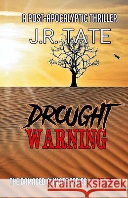 Drought Warning: A Post Apocalyptic Thriller (The Damaged Climate Series Book 2) J. R. Tate 9781539410973 Createspace Independent Publishing Platform - książka