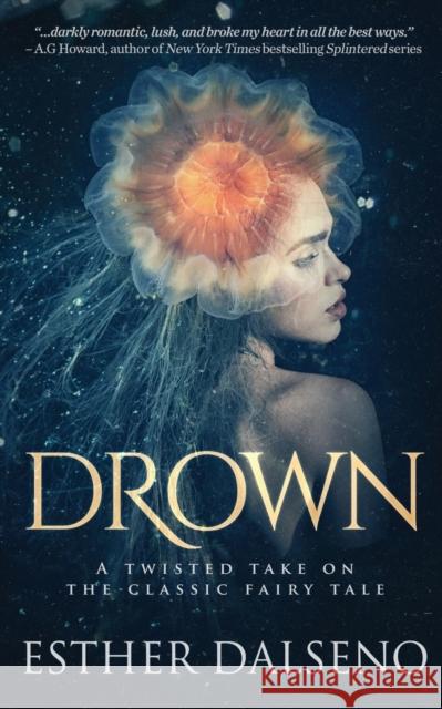 Drown: A Twisted Take on the Classic Fairy Tale Esther Dalseno 9783000505409 3 Little Birds Books - książka