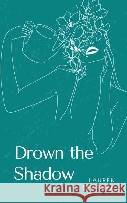 Drown the Shadow Lauren Sherman   9789357212830 Libresco Feeds Private Limited - książka