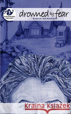 Drowned by Fear: Woodmere Trilogy - Book Three Sarah Richards 9781502536488 Createspace - książka