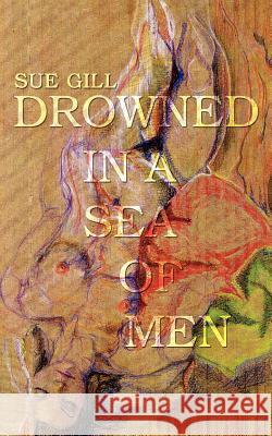 Drowned in a Sea of Men Sue Gill 9781403311566 Authorhouse - książka