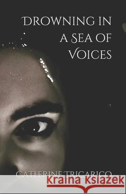 Drowning in a Sea of Voices Catherine Tricarico 9781670807991 Independently Published - książka