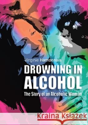 Drowning in alcohol: The Story of an Alcoholic Woman Virginie Hamonnais 9782315011391 Max Milo Editions - książka