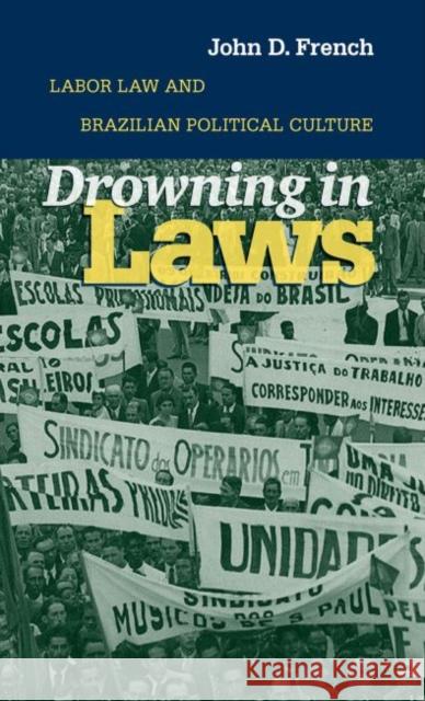 Drowning in Laws: Labor Law and Brazilian Political Culture French, John D. 9780807855270 University of North Carolina Press - książka