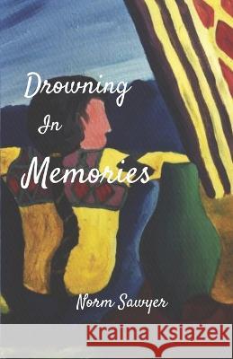 Drowning In Memories Norm Sawyer 9781988226491 First Page Solutions - książka