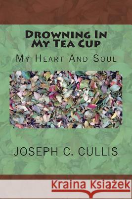 Drowning In My Tea Cup: My Heart And Soul Cullis, Joseph C. 9781492321965 Createspace - książka