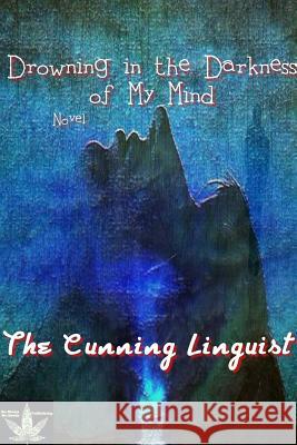 Drowning In The Darkness Of My Mind Linguist, The Cunning 9781387335558 Lulu.com - książka