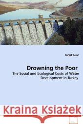 Drowning the Poor : The Social and Ecological Costs of Water Development in Turkey Turan, Feryal 9783639095302 VDM Verlag Dr. Müller - książka