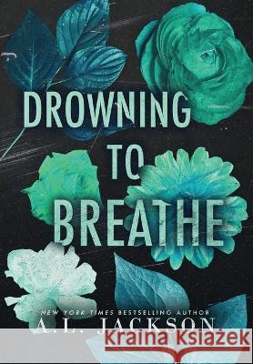 Drowning to Breathe (Hardcover) A L Jackson   9781946420862 A.L. Jackson Books, Inc. - książka