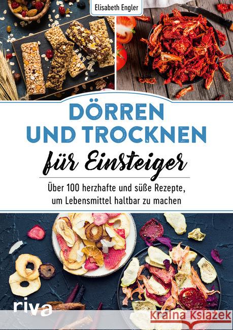 Dörren und Trocknen für Einsteiger : Über 100 herzhafte und süße Rezepte, um Lebensmittel haltbar zu machen Engler, Elisabeth 9783742315205 riva Verlag - książka