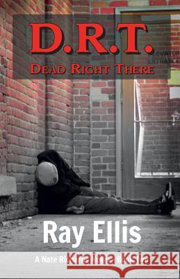 D.R.T. (Dead Right There) - 2nd Edition: A Nate Richards Novel - Book Two Ray Ellis 9781938596025 Ncc Publishing, L.L.C. - książka