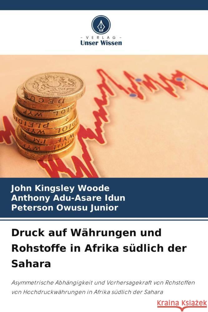 Druck auf W?hrungen und Rohstoffe in Afrika s?dlich der Sahara John Kingsley Woode Anthony Adu-Asare Idun Peterson Owus 9786207216031 Verlag Unser Wissen - książka