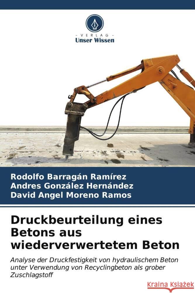 Druckbeurteilung eines Betons aus wiederverwertetem Beton Rodolfo Barraga Andres Gonz?le David Angel Moren 9786206887072 Verlag Unser Wissen - książka