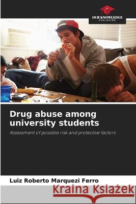 Drug abuse among university students Luiz Roberto Marquez 9786207659432 Our Knowledge Publishing - książka