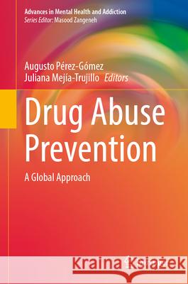 Drug Abuse Prevention: A Global Approach Augusto P?rez-G?mez Juliana Mej?a-Trujillo 9783031996207 Springer - książka