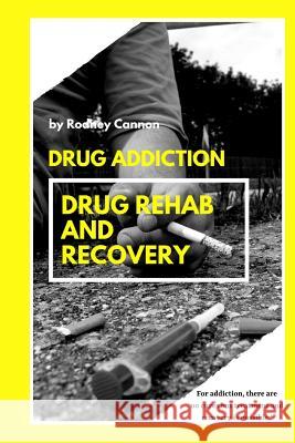 Drug Addiction Drug Rehab and Recovery Rodney Cannon 9781791339951 Independently Published - książka