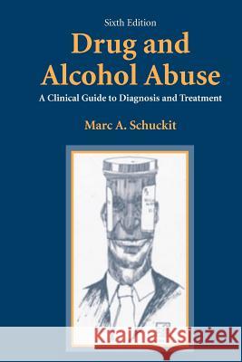 Drug and Alcohol Abuse: A Clinical Guide to Diagnosis and Treatment Schuckit, Marc a. 9781441938251 Not Avail - książka