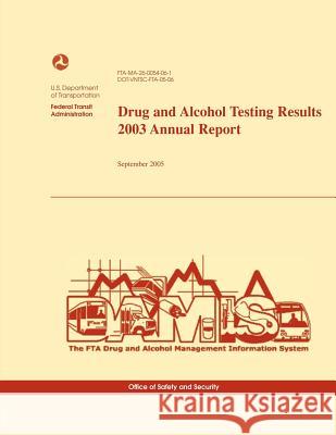 Drug and Alcohol Testing Results 2003 Annual Report U. S. Department of Transportation 9781494718541 Createspace - książka