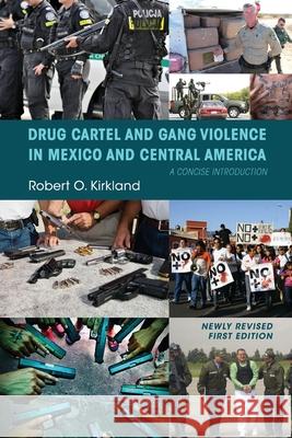 Drug Cartel and Gang Violence in Mexico and Central America: A Concise Introduction Robert O. Kirkland 9781516599585 Cognella Academic Publishing - książka